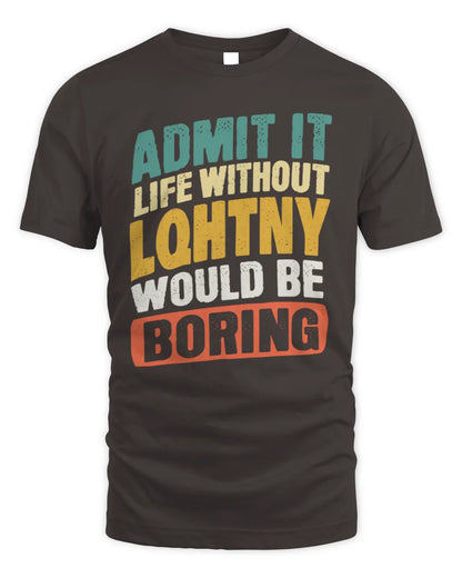 LQHTNY TP88-K4-229
Personalized Funny Quote Apparel “Life Without NAME Would Be Boring” - Unisex Standard T-Shirt - Dark Chocolate