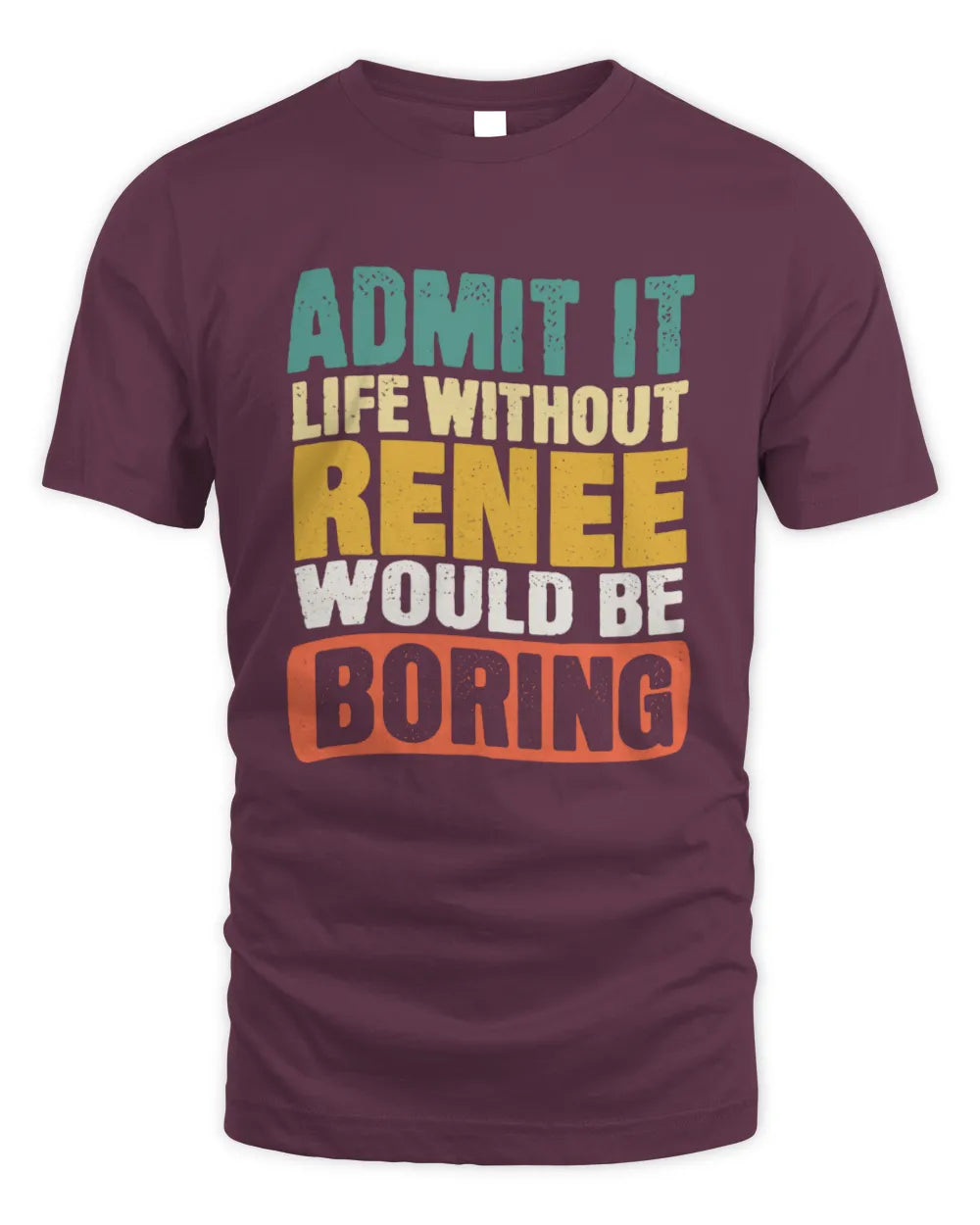 RENEE TP86-K3-229 Personalized Funny Quote Apparel “Life Without NAME Would Be Boring” - Unisex Standard T-Shirt - Maroon