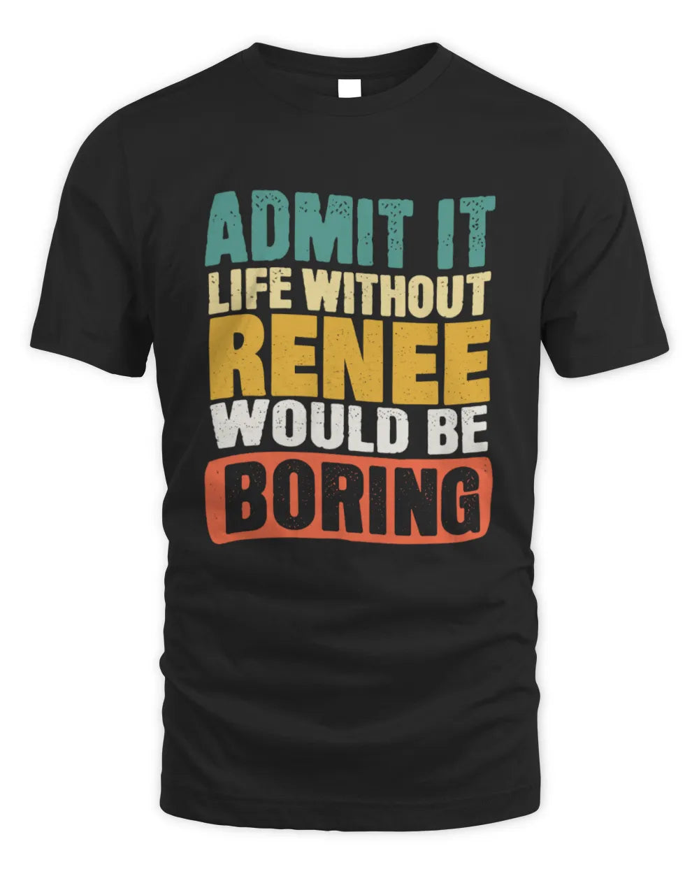 RENEE TP86-K3-229 Personalized Funny Quote Apparel “Life Without NAME Would Be Boring” - Unisex Standard T-Shirt - Black