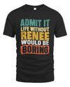 RENEE TP86-K3-229 Personalized Funny Quote Apparel “Life Without NAME Would Be Boring”