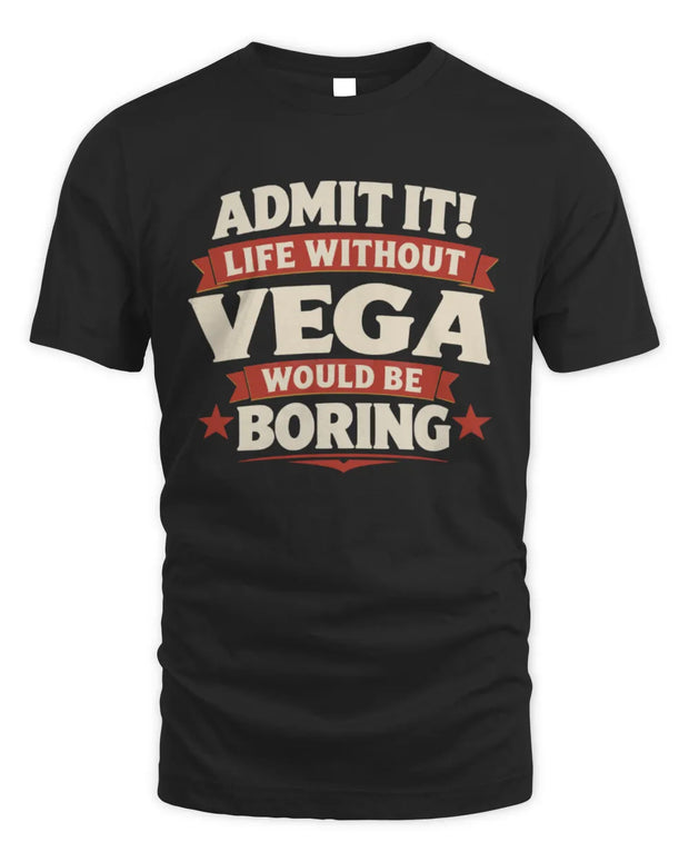 VEGA P4 KT003 Personalized Funny Quote Apparel “Life Without NAME Would Be Boring”