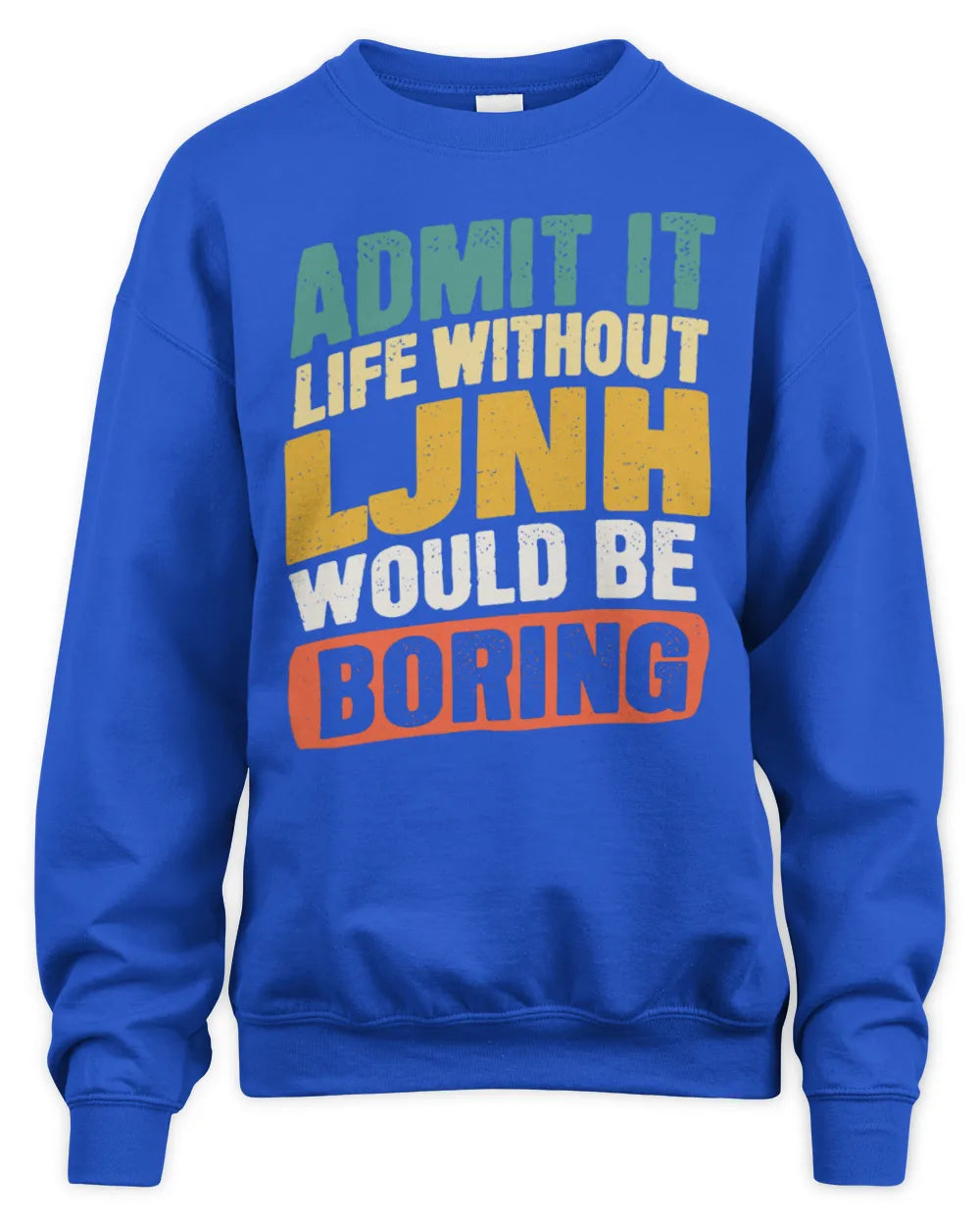 LJNH TP88-K4-229
Personalized Funny Quote Apparel “Life Without NAME Would Be Boring” - Unisex Sweatshirt - Royal