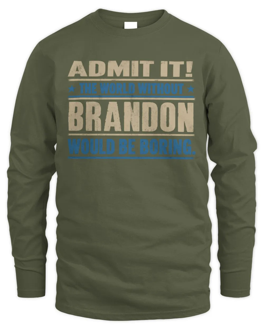 BRANDON TP68-K2-968 – Personalized Funny Quote Apparel “The World Without NAME Would Be Boring” - Men's Long Sleeved T-Shirt - Military Green