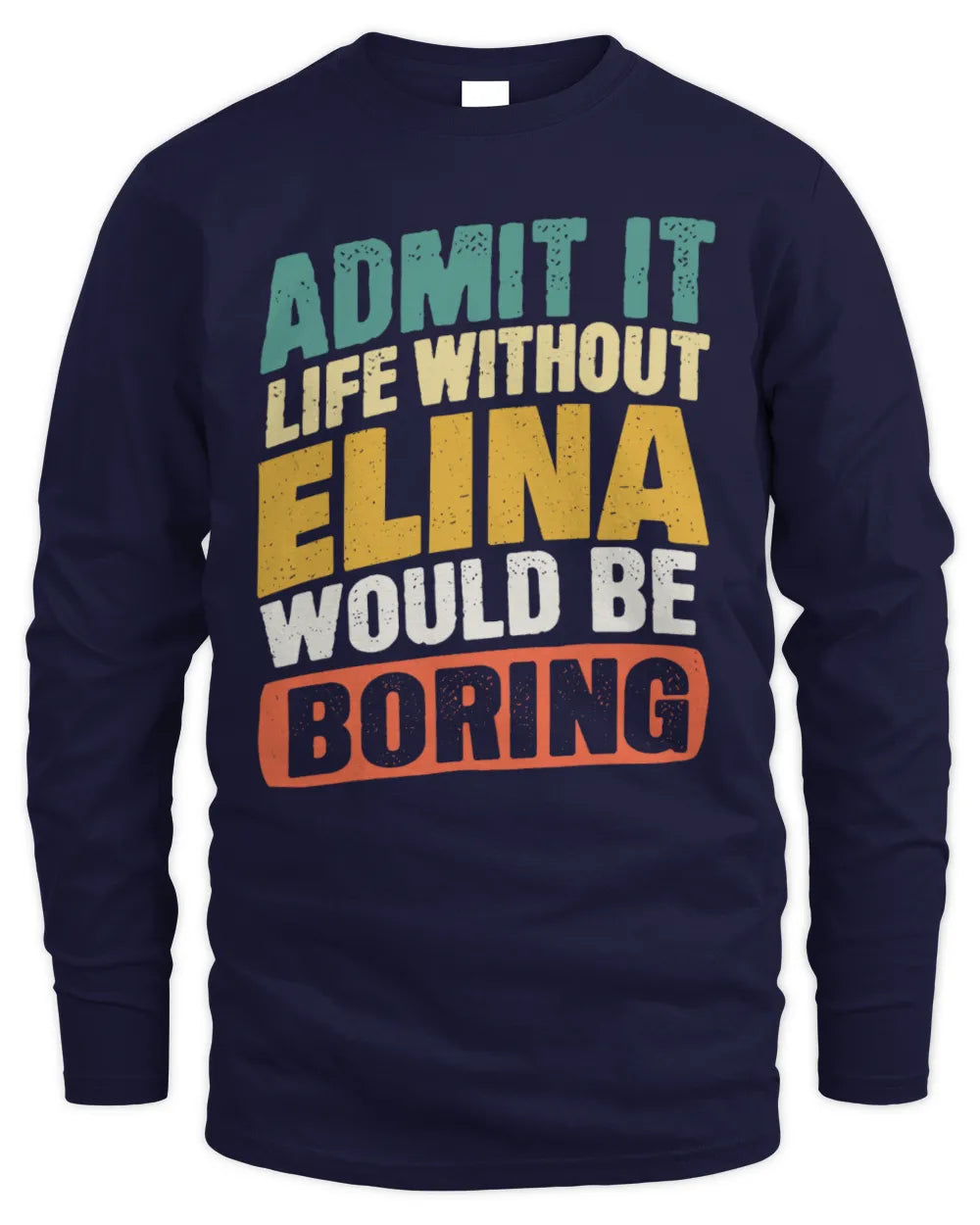 ELINA TP88-K4-229
Personalized Funny Quote Apparel “Life Without NAME Would Be Boring” - Men's Long Sleeved T-Shirt - Navy