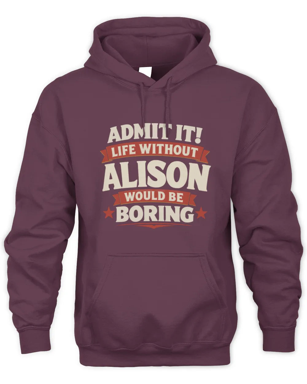 ALISON P4 KT003 Personalized Funny Quote Apparel “Life Without NAME Would Be Boring” - Unisex Hoodie - Maroon