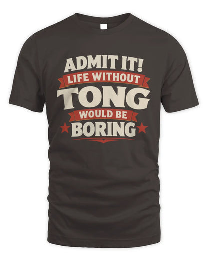 TONG P4 KT003 Personalized Funny Quote Apparel “Life Without NAME Would Be Boring” - Unisex Standard T-Shirt - Dark Chocolate