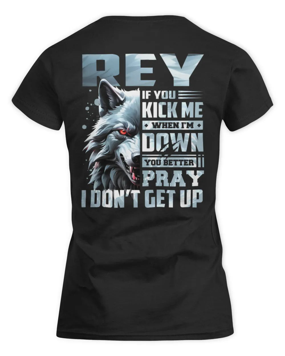 REY AP62-K4-666 - Personalized Fierce Wolf Quote Apparel “If You Kick Me When I’m Down, You Better Pray I Don’t Get Up” - Women's Standard T-Shirt - Black