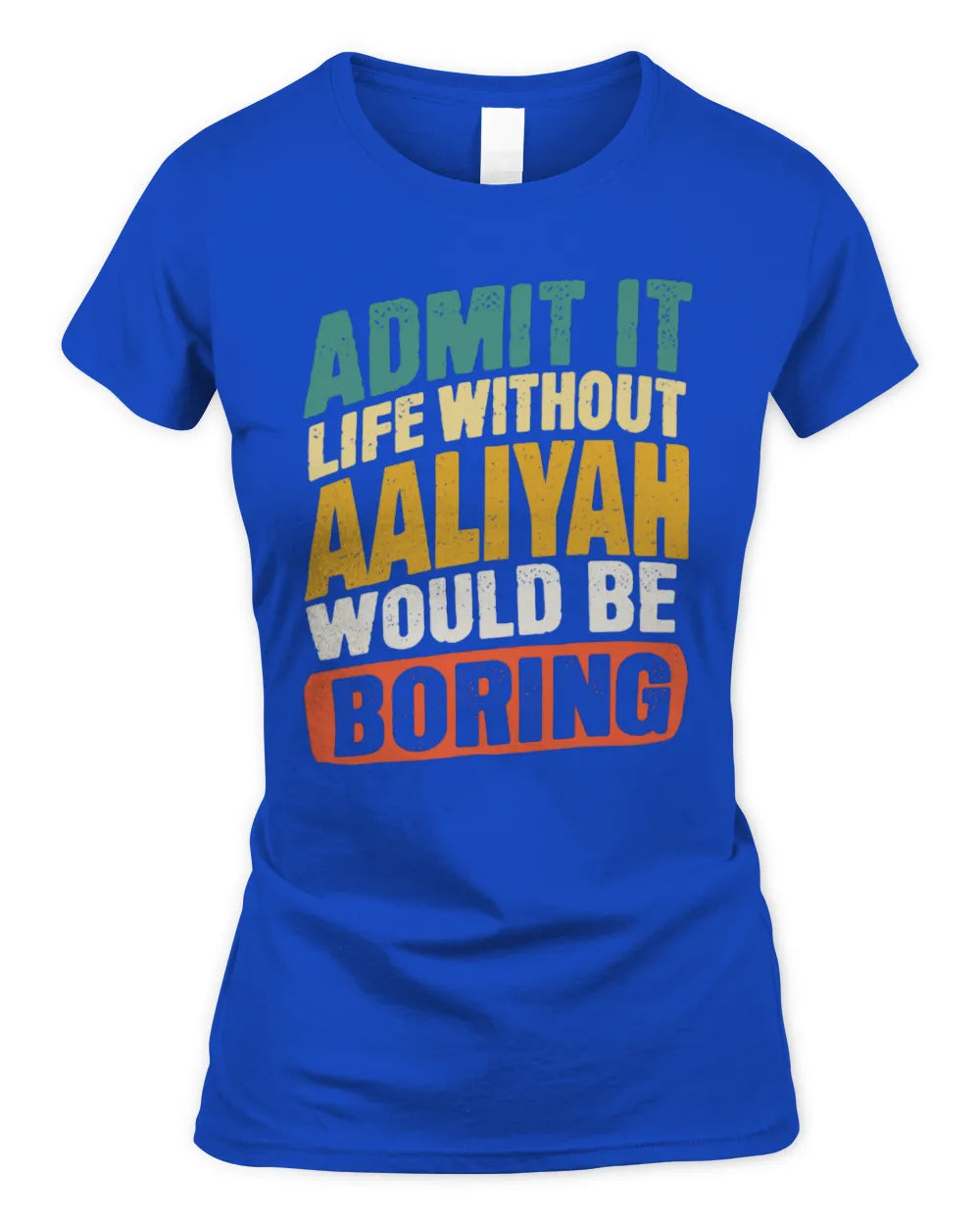 AALIYAH TP88-K4-229
Personalized Funny Quote Apparel “Life Without NAME Would Be Boring” - Women's Standard T-Shirt - Royal