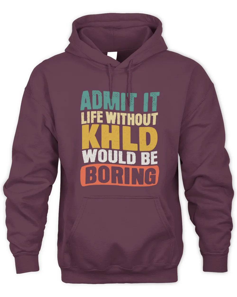 KHLD TP86-K3-229 Personalized Funny Quote Apparel “Life Without NAME Would Be Boring” - Unisex Hoodie - Maroon
