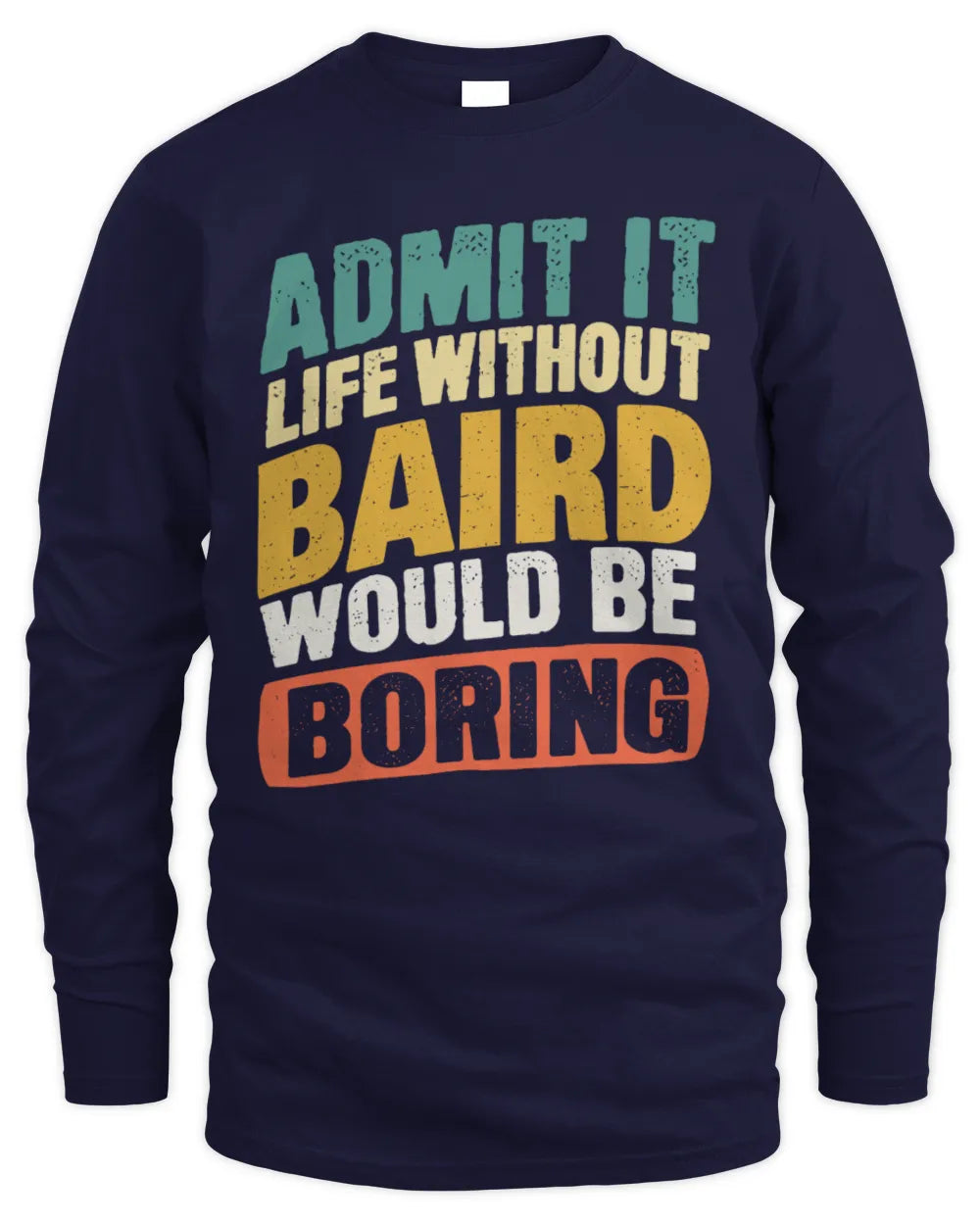 BAIRD TP88-K4-229
Personalized Funny Quote Apparel “Life Without NAME Would Be Boring” - Men's Long Sleeved T-Shirt - Navy