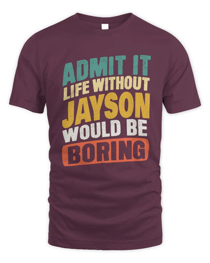 JAYSON TP88-K4-229
Personalized Funny Quote Apparel “Life Without NAME Would Be Boring” - Unisex Standard T-Shirt - Maroon