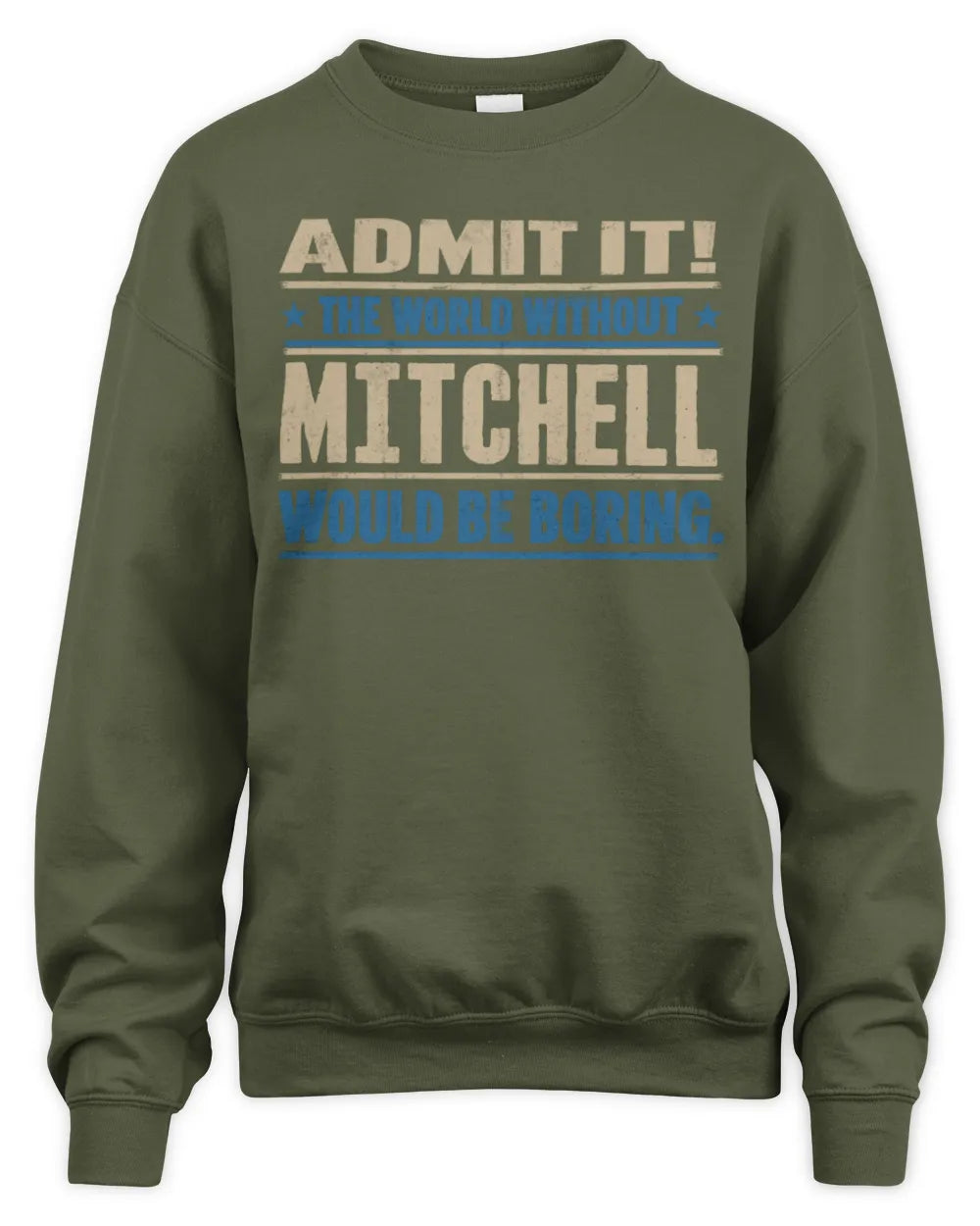 MITCHELL TP68-K2-968 – Personalized Funny Quote Apparel “The World Without NAME Would Be Boring” - Unisex Sweatshirt - Military Green