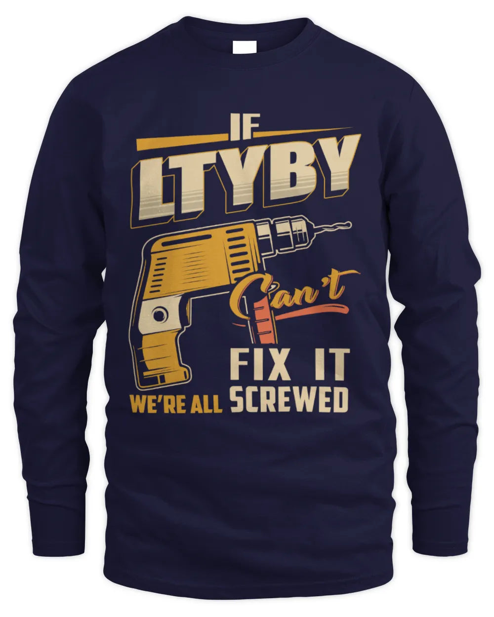 LTYBY TP22-K4-228 - Personalized Handyman T-Shirt “If AARON Can’t Fix It, We’re All Screwed” - Men's Long Sleeved T-Shirt - Navy