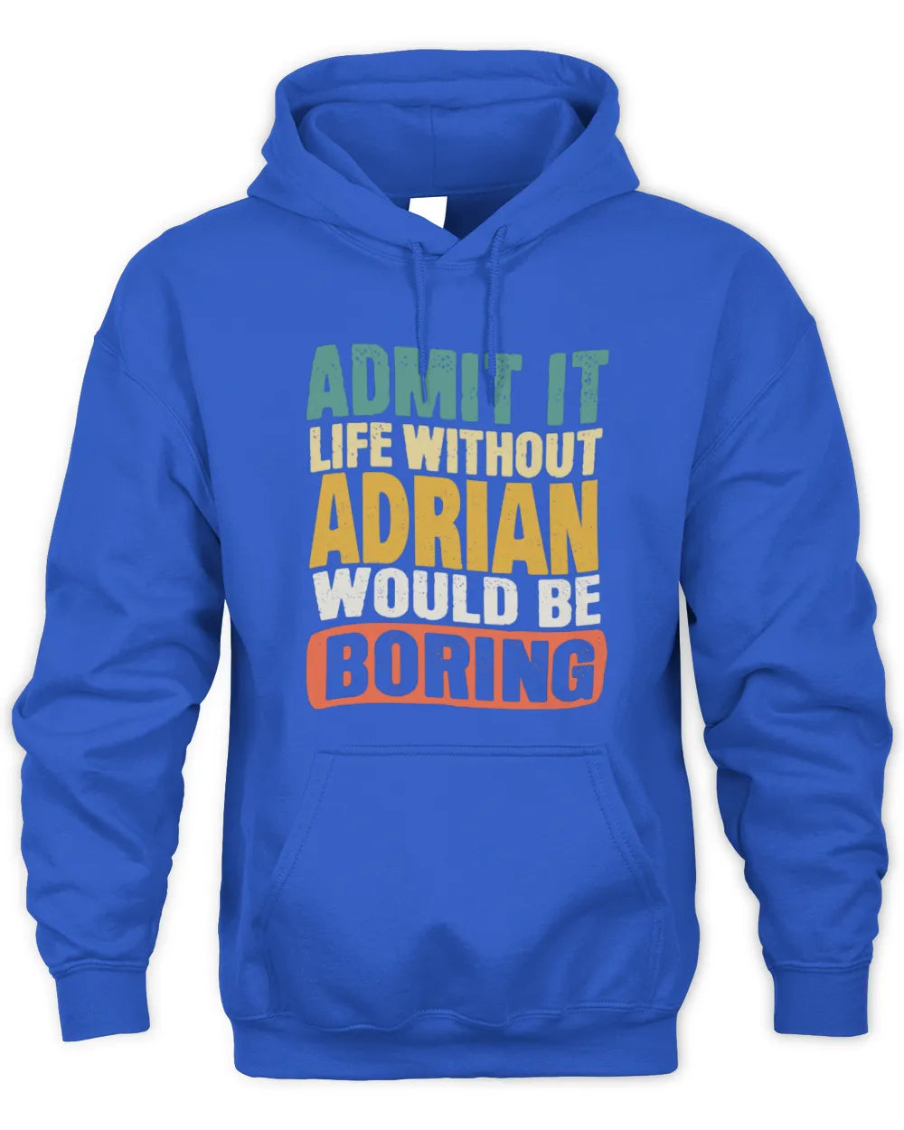 ADRIAN TP86-K3-229 Personalized Funny Quote Apparel “Life Without NAME Would Be Boring” - Unisex Hoodie - Royal