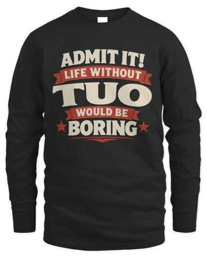 TUO P4 KT003 Personalized Funny Quote Apparel “Life Without NAME Would Be Boring” - Men's Long Sleeved T-Shirt - Black