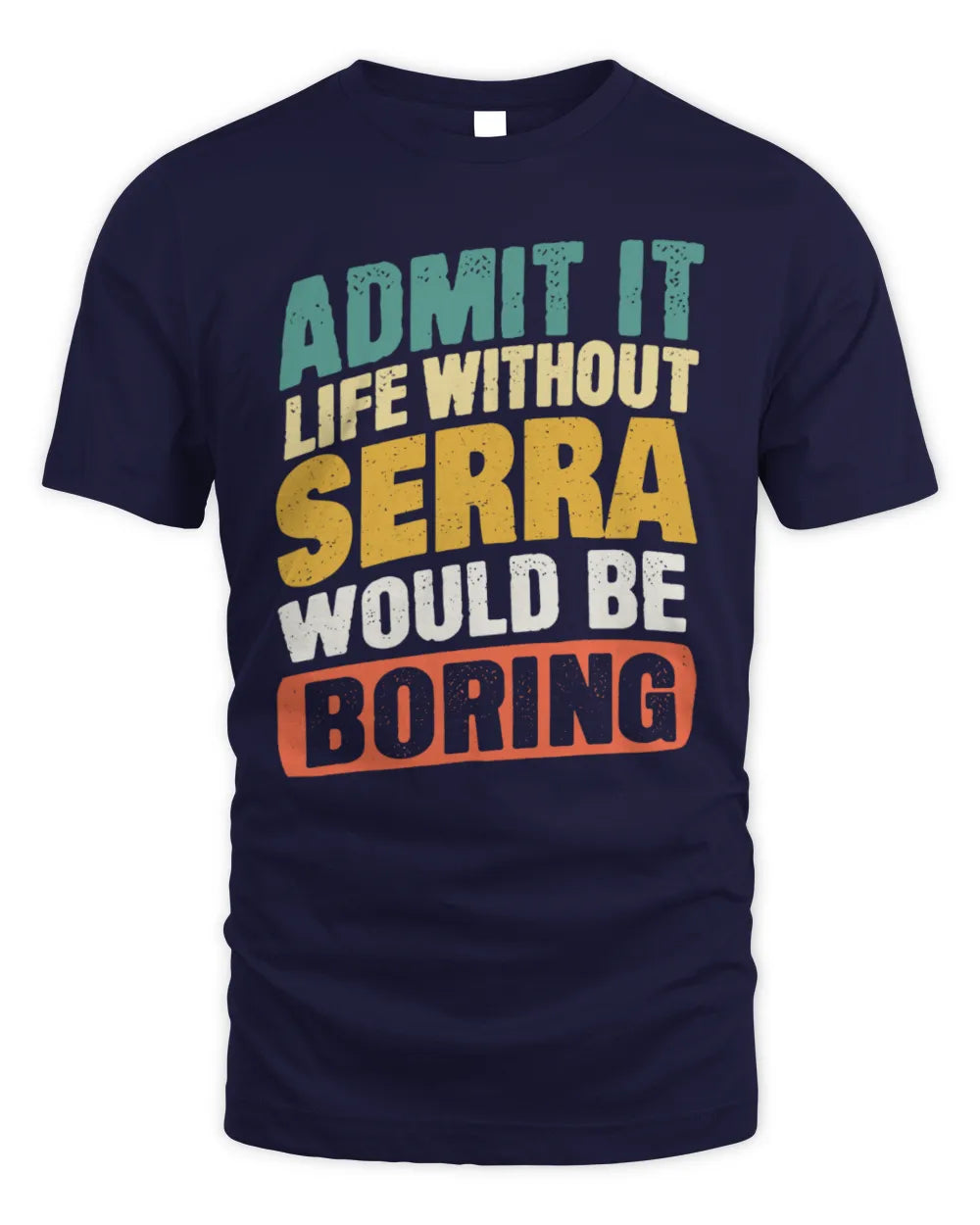 SERRA TP88-K4-229
Personalized Funny Quote Apparel “Life Without NAME Would Be Boring” - Unisex Standard T-Shirt - Navy