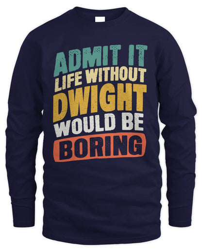 DWIGHT TP88-K4-229
Personalized Funny Quote Apparel “Life Without NAME Would Be Boring” - Men's Long Sleeved T-Shirt - Navy