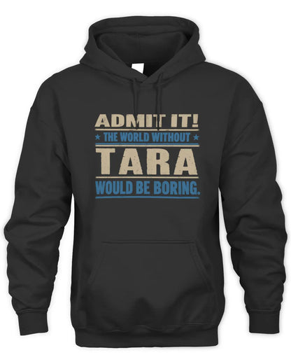 TARA TP68-K2-968 – Personalized Funny Quote Apparel “The World Without NAME Would Be Boring” - Unisex Hoodie - Black