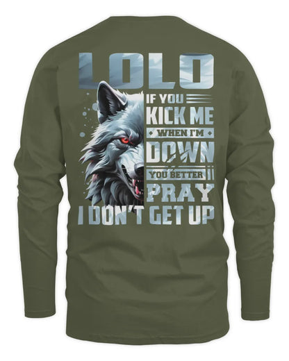 LOLO AP62-K4-666 - Personalized Fierce Wolf Quote Apparel “If You Kick Me When I’m Down, You Better Pray I Don’t Get Up” - Men's Long Sleeved T-Shirt - Military Green