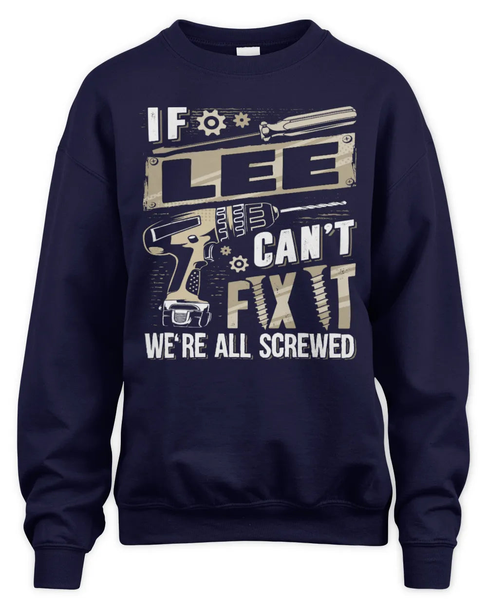 LEE TX03 P02 - Personalized Handyman Mechanic Shirt “If NAME Can’t Fix It, We’re All Screwed” - Unisex Sweatshirt - Navy