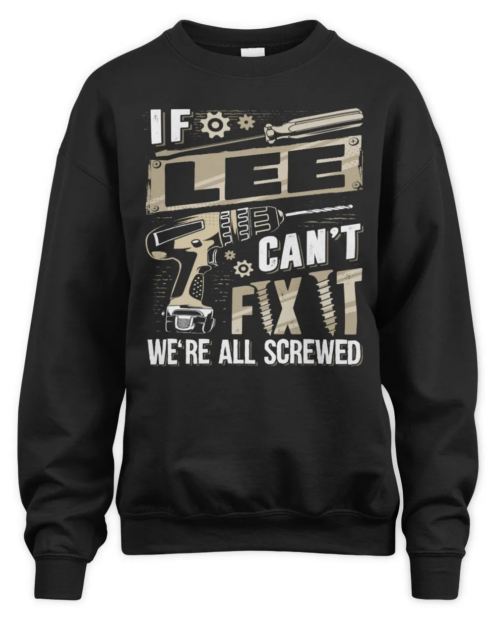 LEE TX03 P02 - Personalized Handyman Mechanic Shirt “If NAME Can’t Fix It, We’re All Screwed” - Unisex Sweatshirt - Black