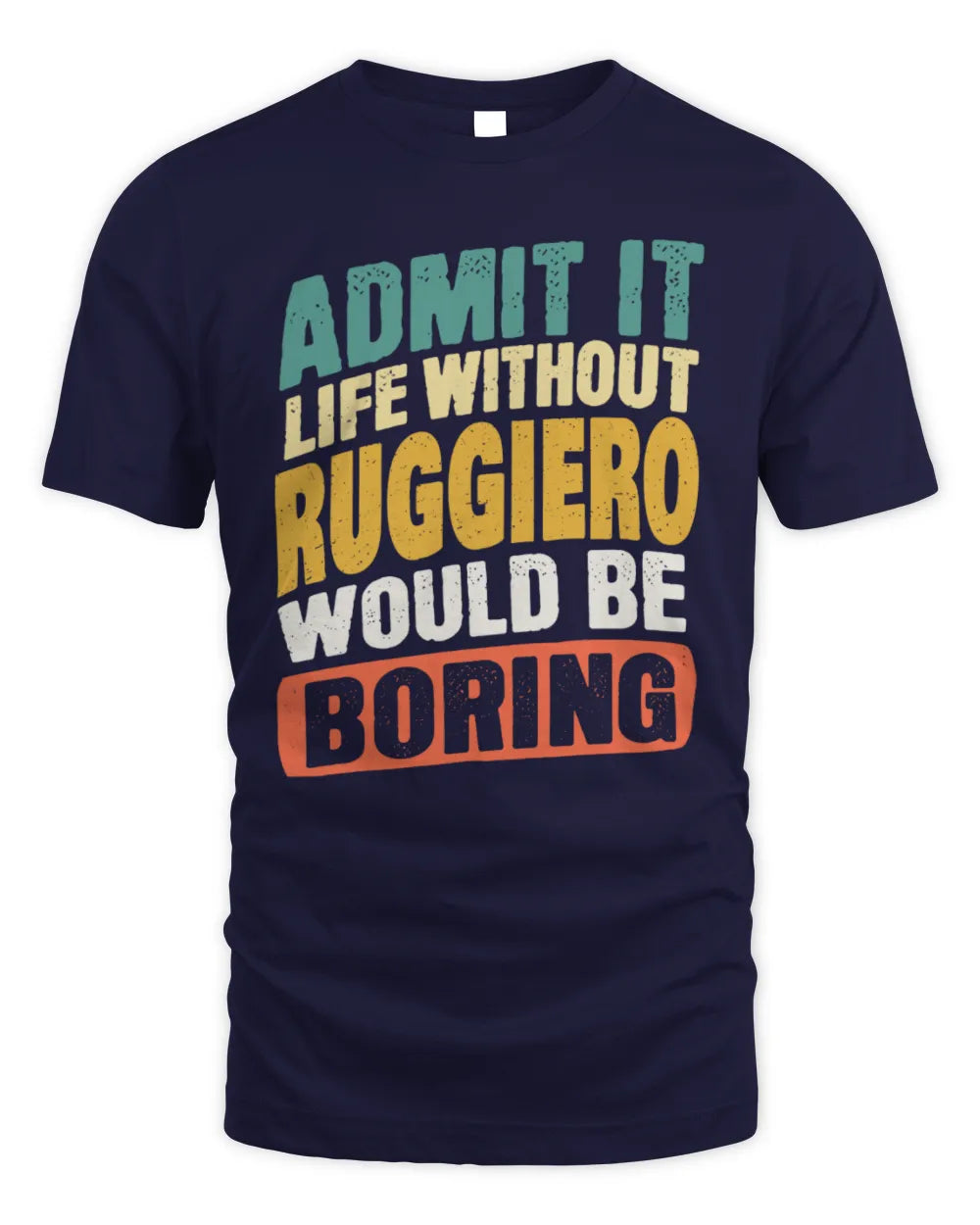 RUGGIERO TP88-K4-229
Personalized Funny Quote Apparel “Life Without NAME Would Be Boring” - Unisex Standard T-Shirt - Navy