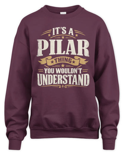 PILAR P08 TH51 - Personalized “It’s a/an [NAME] Thing – You Wouldn’t Understand” Shirt - Unisex Sweatshirt - Maroon