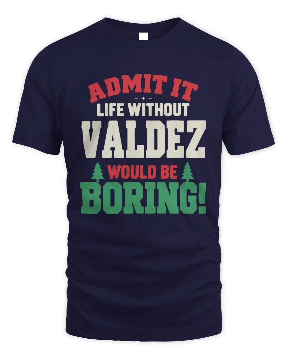 VALDEZ P5 TH08 Christmas T-Shirt – “Life Without NAME Would Be Boring” - Unisex Standard T-Shirt - Navy