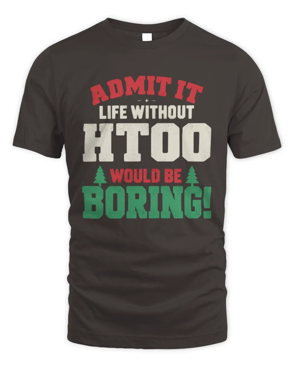 HTOO P5 TH08 Christmas T-Shirt – “Life Without NAME Would Be Boring” - Unisex Standard T-Shirt - Dark Chocolate