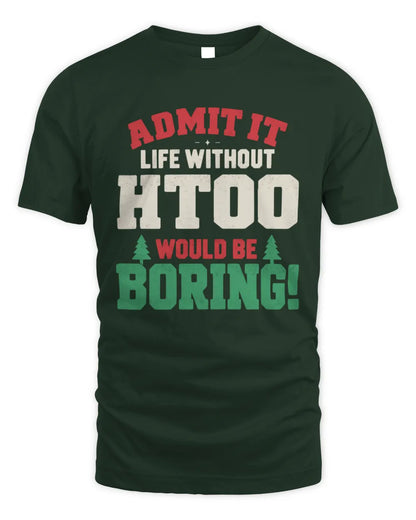 HTOO P5 TH08 Christmas T-Shirt – “Life Without NAME Would Be Boring” - Unisex Standard T-Shirt - Forest Green