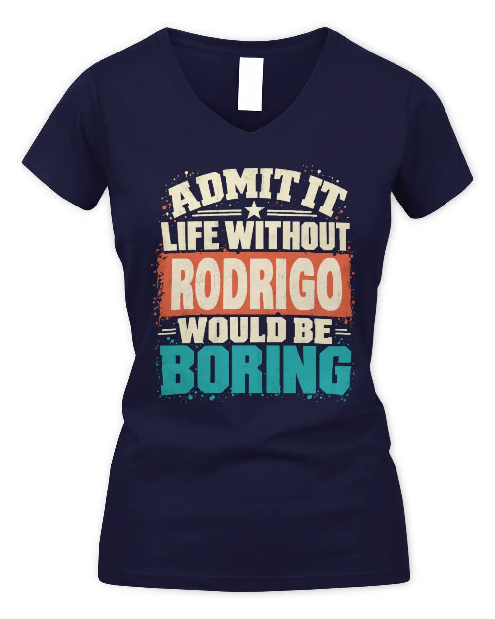 RODRIGO P02-TH11-226 Personalized Admit It Life Without [Name] Would Be Boring T-Shirt - Custom Name Funny Gift - Women's V-Neck T-Shirt - Navy