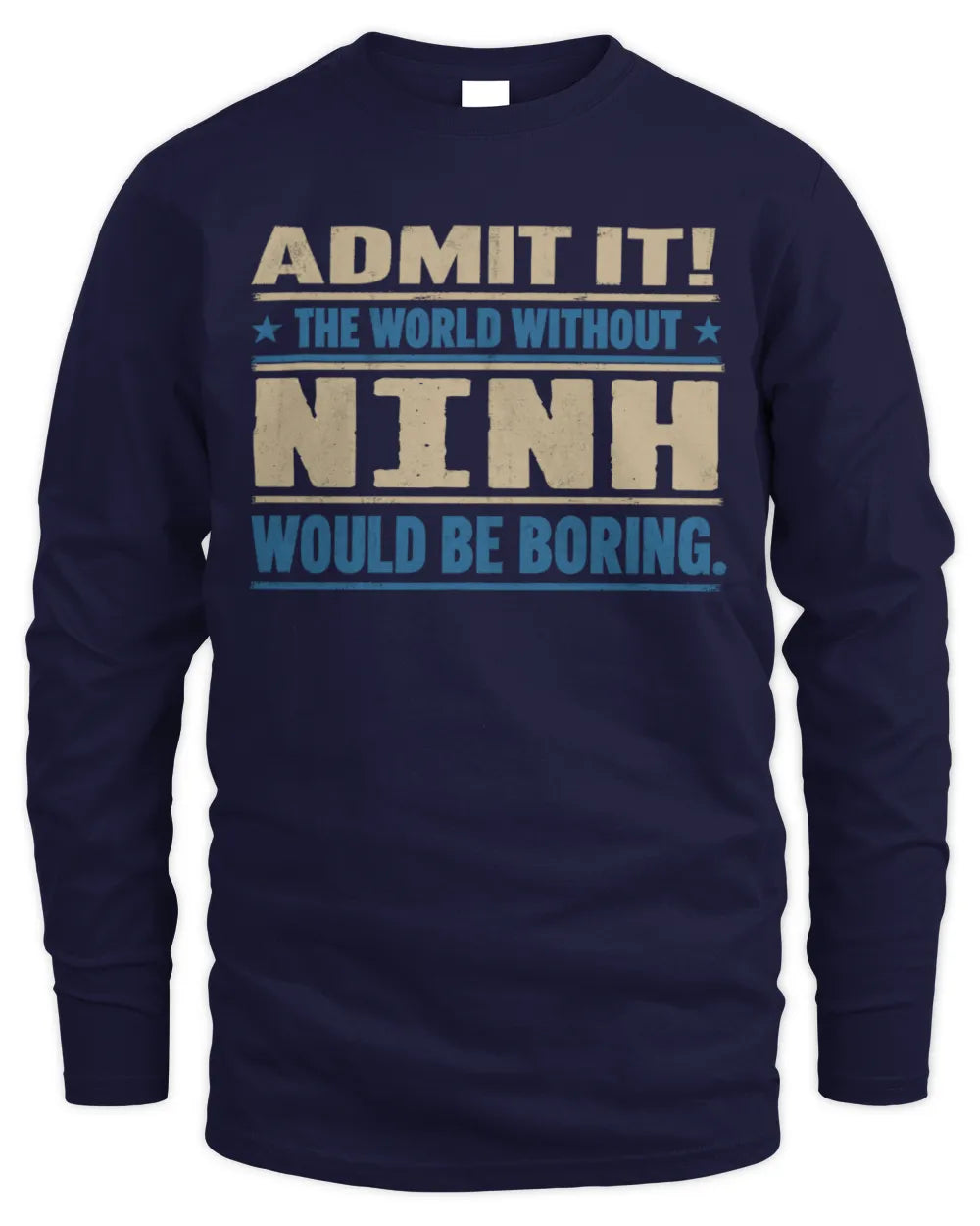 NINH TP68-K2-968 – Personalized Funny Quote Apparel “The World Without NAME Would Be Boring” - Men's Long Sleeved T-Shirt - Navy
