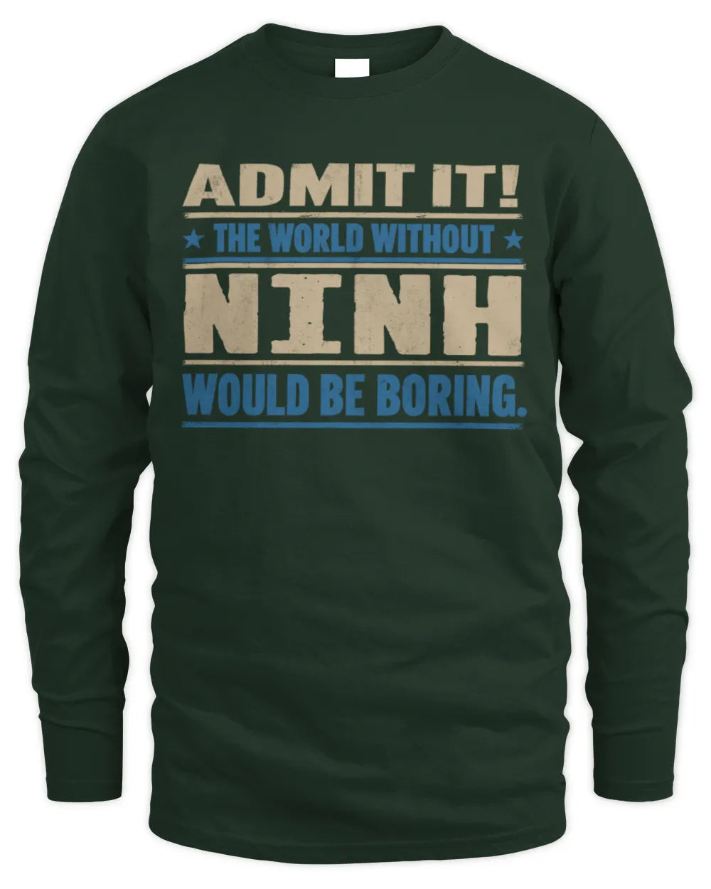 NINH TP68-K2-968 – Personalized Funny Quote Apparel “The World Without NAME Would Be Boring” - Men's Long Sleeved T-Shirt - Forest Green