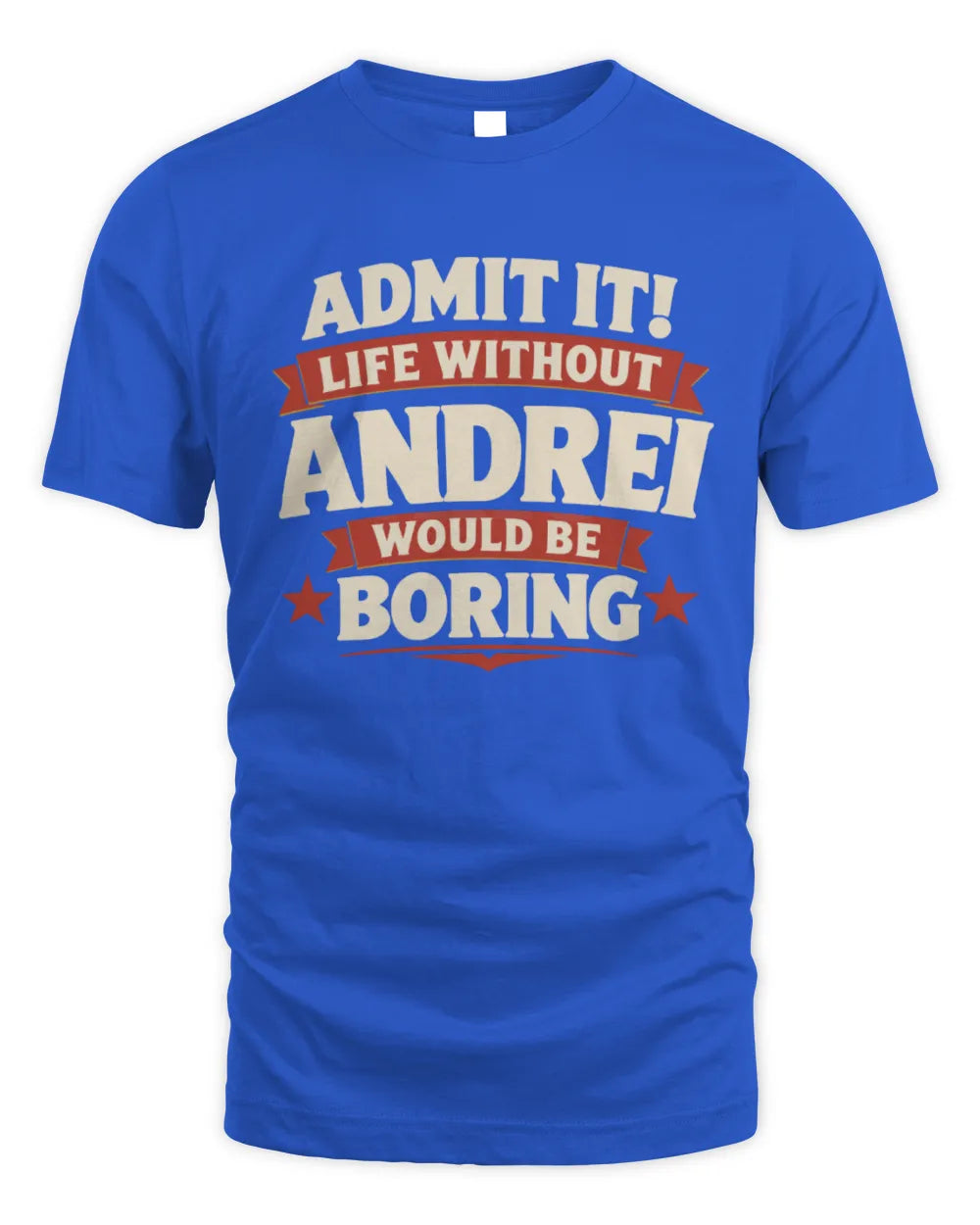 ANDREI P4 KT003 Personalized Funny Quote Apparel “Life Without NAME Would Be Boring” - Unisex Standard T-Shirt - Royal