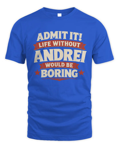 ANDREI P4 KT003 Personalized Funny Quote Apparel “Life Without NAME Would Be Boring” - Unisex Standard T-Shirt - Royal