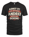 ANDREI P4 KT003 Personalized Funny Quote Apparel “Life Without NAME Would Be Boring”