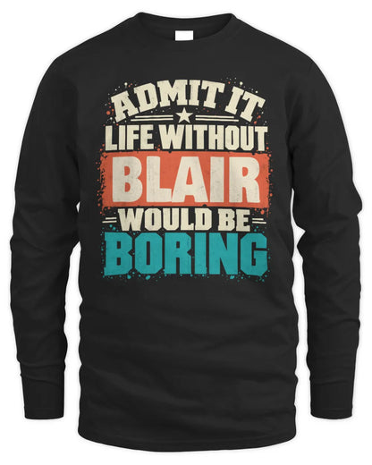 BLAIR P02-TH11-226 Personalized Admit It Life Without [Name] Would Be Boring T-Shirt - Custom Name Funny Gift - Men's Long Sleeved T-Shirt - Black