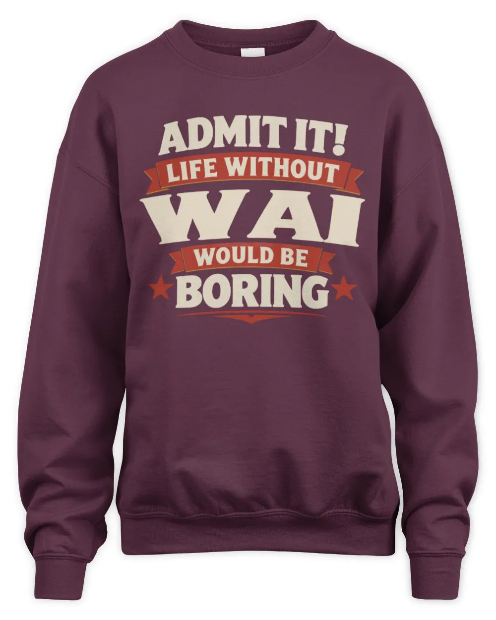 WAI P4 KT003 Personalized Funny Quote Apparel “Life Without NAME Would Be Boring” - Unisex Sweatshirt - Maroon