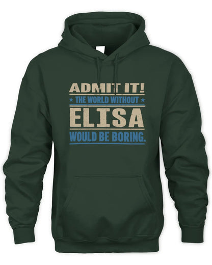 ELISA TP68-K2-968 – Personalized Funny Quote Apparel “The World Without NAME Would Be Boring” - Unisex Hoodie - Forest Green