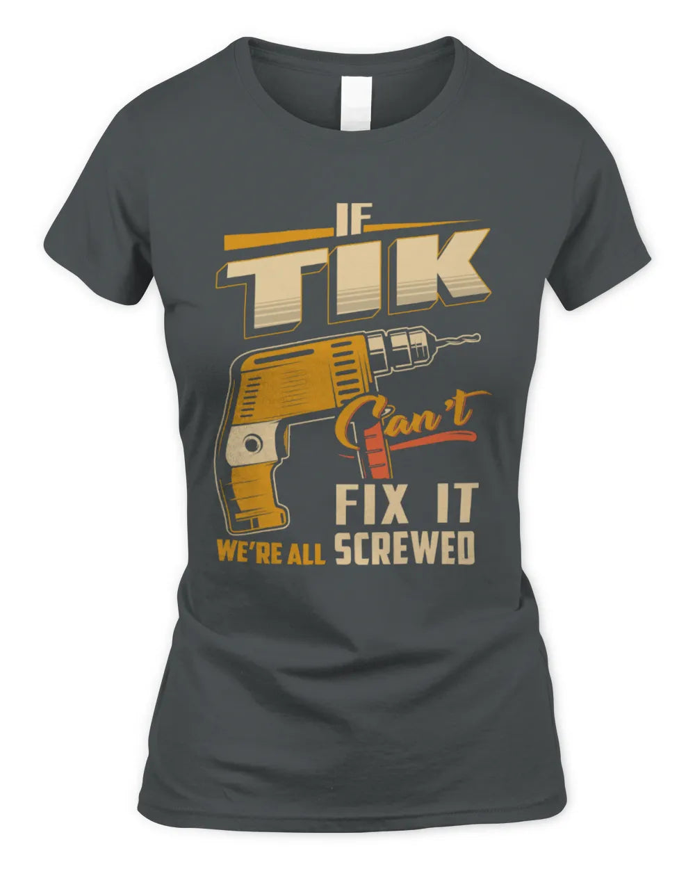 TIK TP22-K4-228 - Personalized Handyman T-Shirt “If AARON Can’t Fix It, We’re All Screwed” - Women's Standard T-Shirt - Charcoal