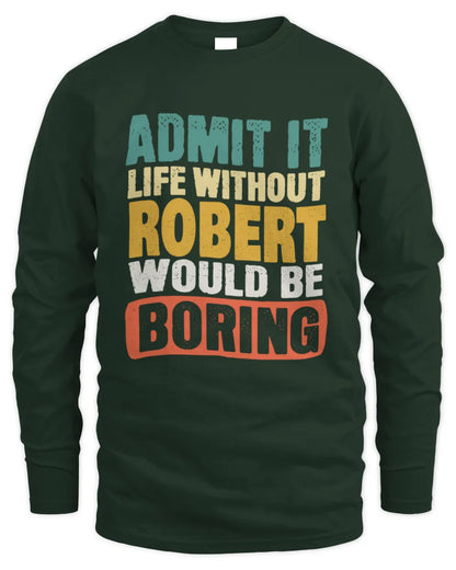ROBERT TP86-K3-229 Personalized Funny Quote Apparel “Life Without NAME Would Be Boring” - Men's Long Sleeved T-Shirt - Forest Green