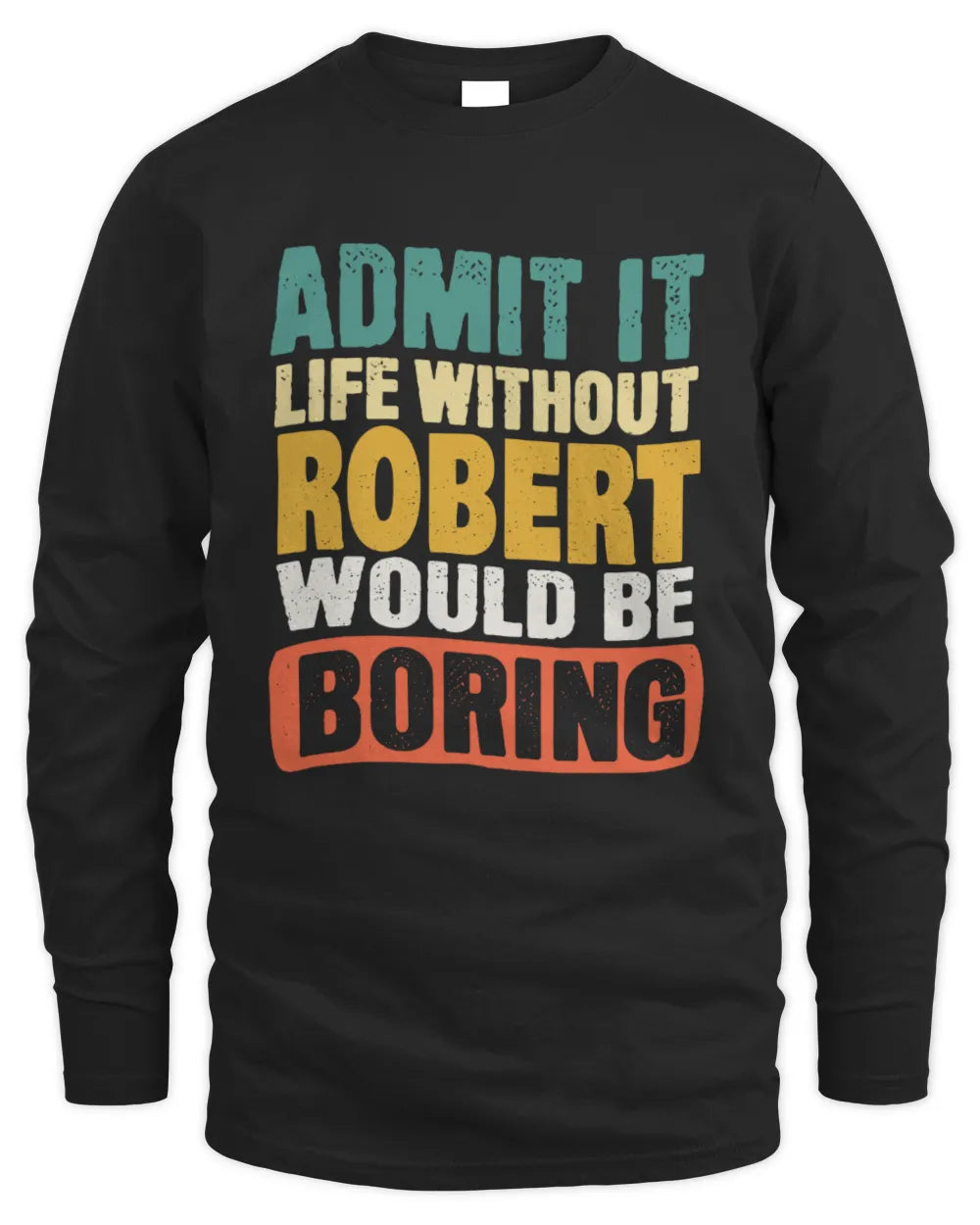 ROBERT TP86-K3-229 Personalized Funny Quote Apparel “Life Without NAME Would Be Boring” - Men's Long Sleeved T-Shirt - Black