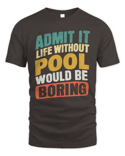 POOL TP88-K4-229
Personalized Funny Quote Apparel “Life Without NAME Would Be Boring” - Unisex Standard T-Shirt - Dark Chocolate