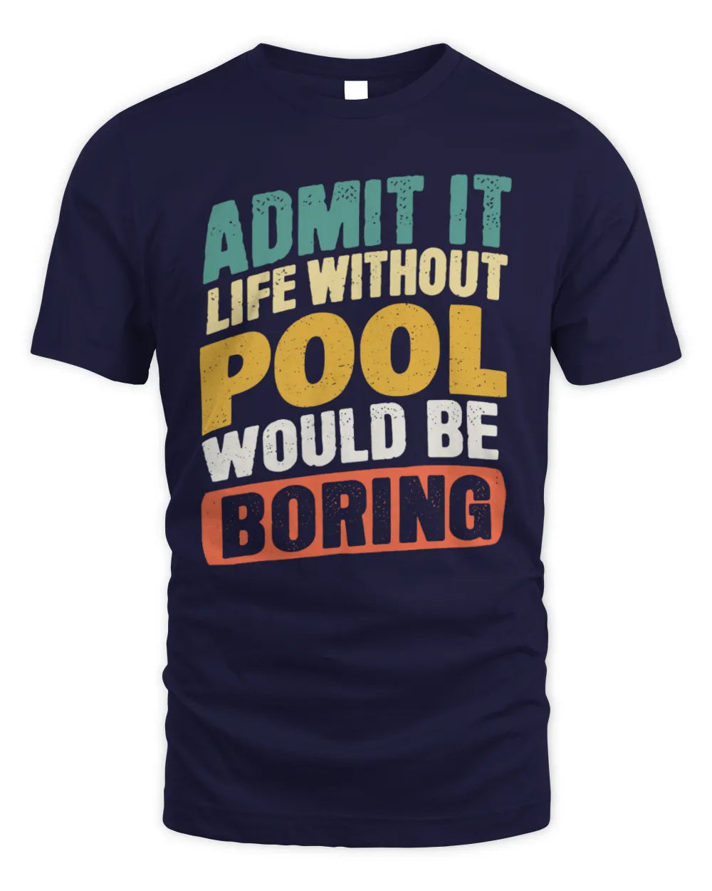 POOL TP88-K4-229
Personalized Funny Quote Apparel “Life Without NAME Would Be Boring” - Unisex Standard T-Shirt - Navy