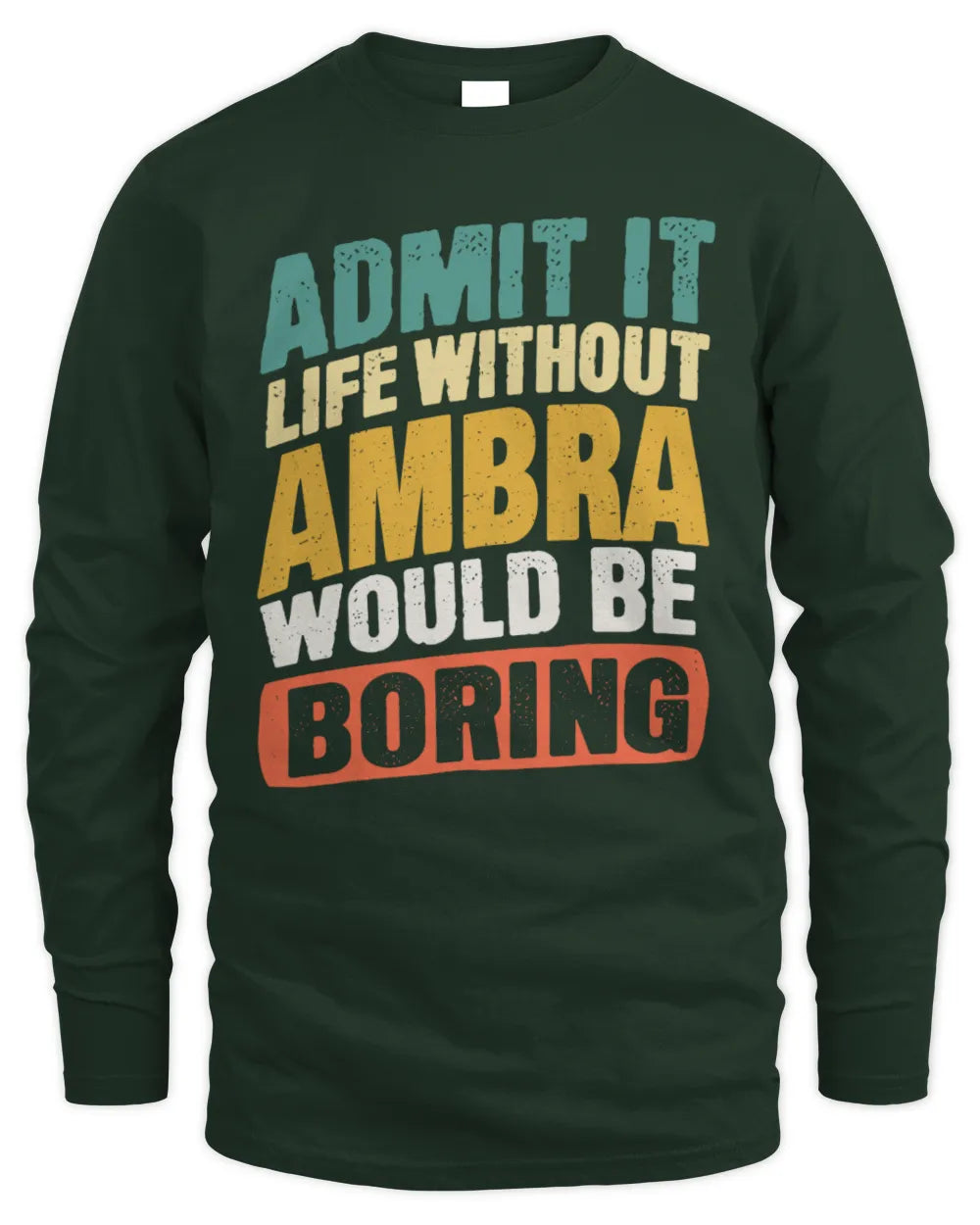 AMBRA TP88-K4-229
Personalized Funny Quote Apparel “Life Without NAME Would Be Boring” - Men's Long Sleeved T-Shirt - Forest Green