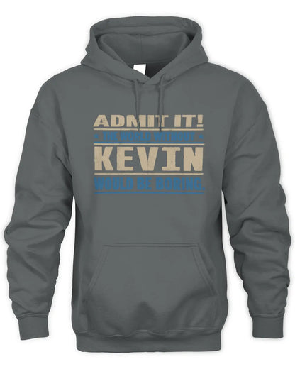KEVIN TP68-K2-968 – Personalized Funny Quote Apparel “The World Without NAME Would Be Boring” - Unisex Hoodie - Charcoal