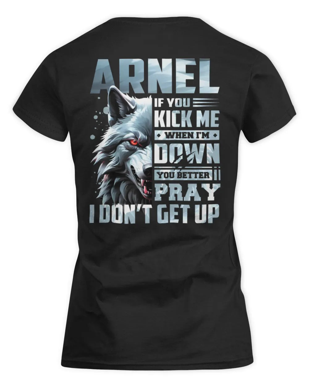 ARNEL AP62-K4-666 - Personalized Fierce Wolf Quote Apparel “If You Kick Me When I’m Down, You Better Pray I Don’t Get Up” - Women's Standard T-Shirt - Black