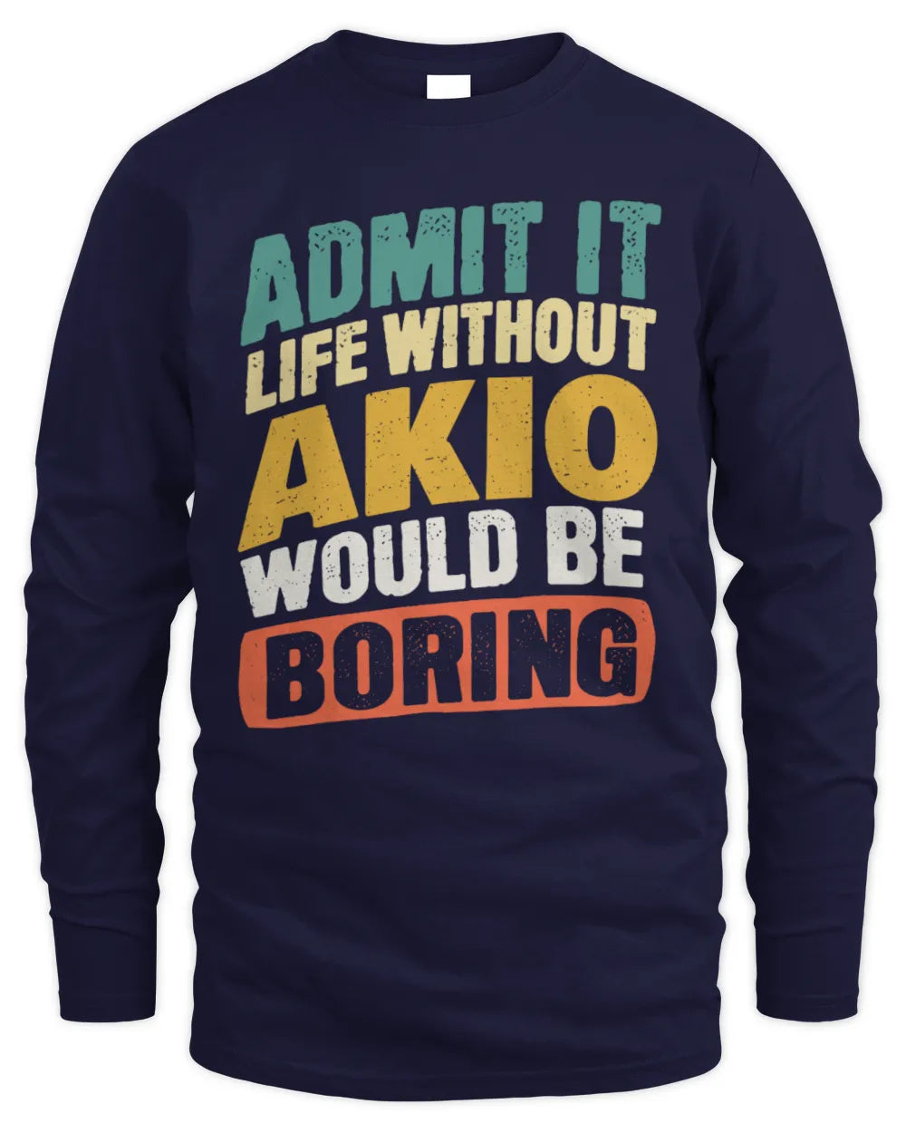 AKIO TP88-K4-229
Personalized Funny Quote Apparel “Life Without NAME Would Be Boring” - Men's Long Sleeved T-Shirt - Navy