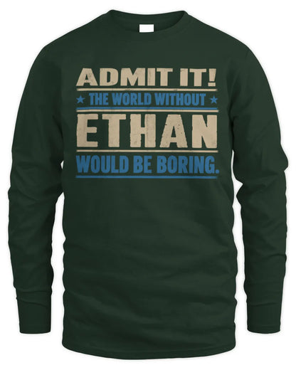 ETHAN TP68-K2-968 – Personalized Funny Quote Apparel “The World Without NAME Would Be Boring” - Men's Long Sleeved T-Shirt - Forest Green