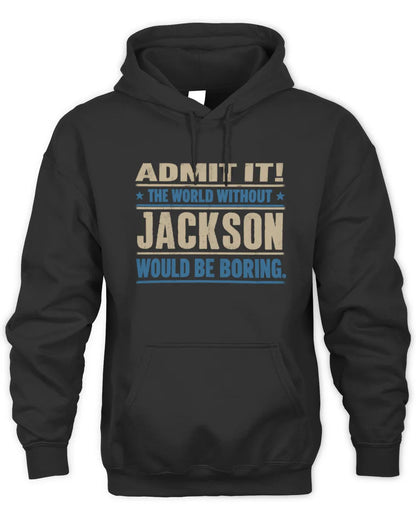 JACKSON TP68-K2-968 – Personalized Funny Quote Apparel “The World Without NAME Would Be Boring” - Unisex Hoodie - Black